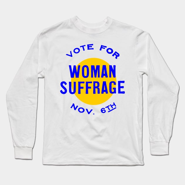 VOTE FOR WOMAN SUFFRAGE-NOV 6TH (2) Long Sleeve T-Shirt by truthtopower